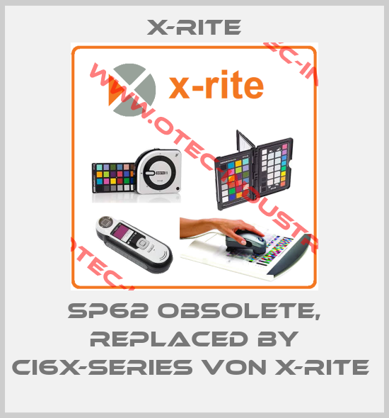SP62 obsolete, replaced by Ci6x-Series von X-Rite -big